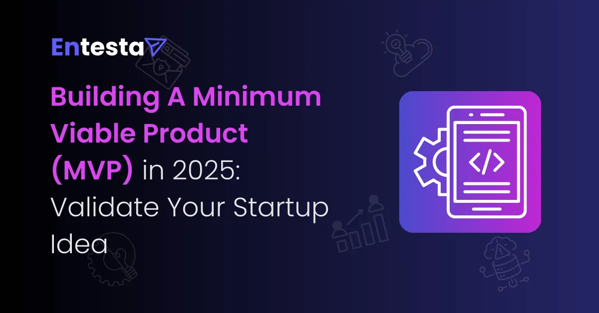 Building a Minimum Viable Product (MVP) in 2025: A Complete Guide to Validate Your Startup Idea