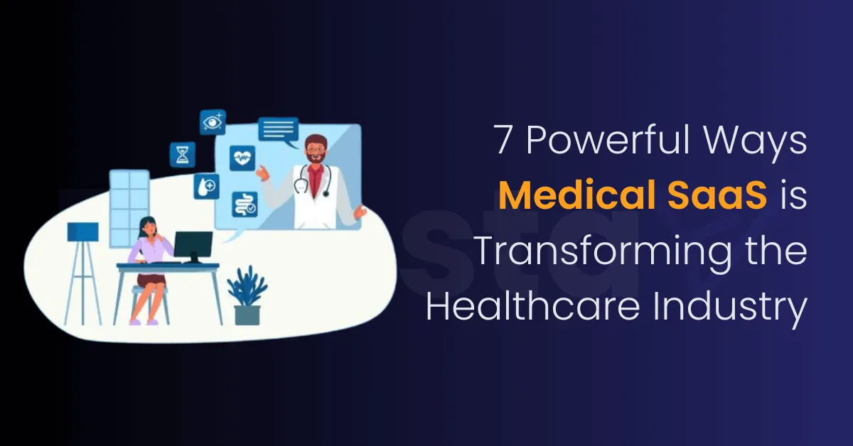 7 Powerful Ways Medical SaaS is Transforming the Healthcare Industry in 2025