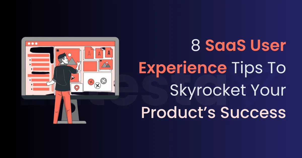 8 Game-Changing SaaS User Experience Tips to Skyrocket Your Product’s Success